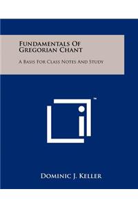 Fundamentals of Gregorian Chant: A Basis for Class Notes and Study