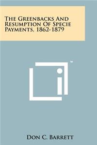 Greenbacks And Resumption Of Specie Payments, 1862-1879