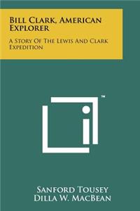 Bill Clark, American Explorer