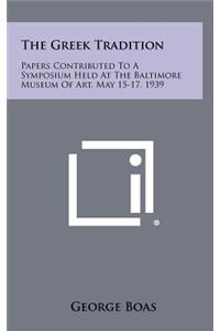 The Greek Tradition: Papers Contributed to a Symposium Held at the Baltimore Museum of Art, May 15-17, 1939