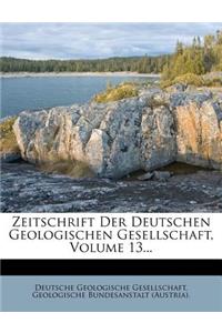 Zeitschrift Der Deutschen Geologischen Gesellschaft, Volume 13...