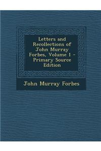 Letters and Recollections of John Murray Forbes, Volume 1