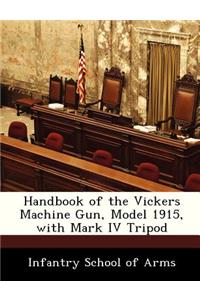 Handbook of the Vickers Machine Gun, Model 1915, with Mark IV Tripod