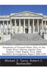 Simulation of Ground-Water Flow in the Cedar River Alluvial Aquifer Flow System, Cedar Rapids, Iowa