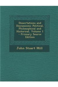Dissertations and Discussions: Political, Philosophical and Historical, Volume 1