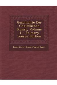 Geschichte Der Christlichen Kunst, Volume 1
