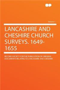 Lancashire and Cheshire Church Surveys. 1649-1655 Volume 1