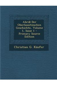 Abriss Der Oberlausitzischen Geschichte, Volume 1, Issue 1 - Primary Source Edition
