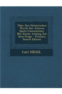 Uber Den Historischen Werth Der Alteren Dante-Commentare. Mit Einem Anhang Zur Dino-Frage