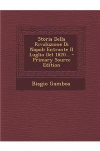 Storia Della Rivoluzione Di Napoli Entrante Il Luglio del 1820... - Primary Source Edition