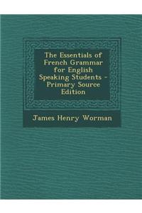The Essentials of French Grammar for English Speaking Students - Primary Source Edition