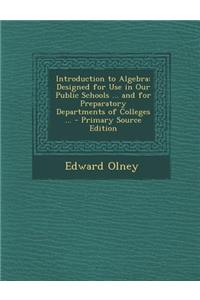 Introduction to Algebra: Designed for Use in Our Public Schools ... and for Preparatory Departments of Colleges ...