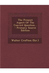 The Present Aspect of the Convict Question...