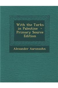 With the Turks in Palestine