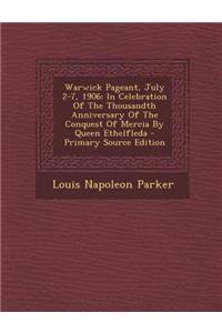 Warwick Pageant, July 2-7, 1906: In Celebration of the Thousandth Anniversary of the Conquest of Mercia by Queen Ethelfleda