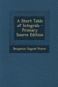 A Short Table of Integrals - Primary Source Edition