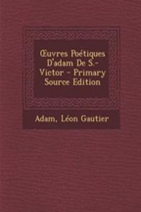 Uvres Poetiques D'Adam de S.-Victor - Primary Source Edition