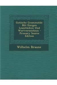 Gotische Grammatik: Mit Einigen Lesestucken Und Wortverzeichnis