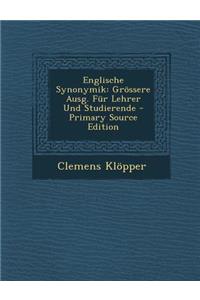 Englische Synonymik: Grossere Ausg. Fur Lehrer Und Studierende - Primary Source Edition