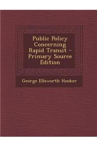 Public Policy Concerning Rapid Transit - Primary Source Edition
