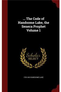 ... the Code of Handsome Lake, the Seneca Prophet Volume 1