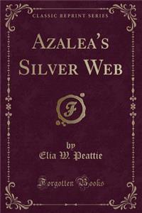 Azalea's Silver Web (Classic Reprint)