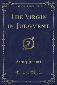 The Virgin in Judgment (Classic Reprint)