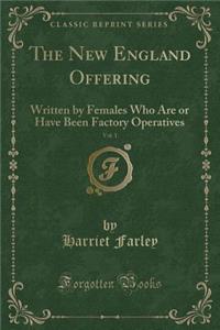 The New England Offering, Vol. 1: Written by Females Who Are or Have Been Factory Operatives (Classic Reprint)