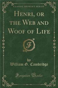 Henri, or the Web and Woof of Life (Classic Reprint)