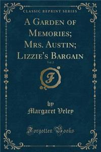 A Garden of Memories; Mrs. Austin; Lizzie's Bargain, Vol. 2 (Classic Reprint)
