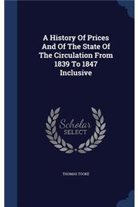 A History Of Prices And Of The State Of The Circulation From 1839 To 1847 Inclusive