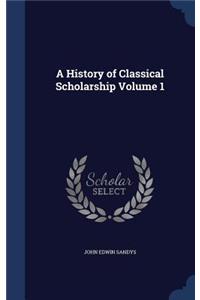 A History of Classical Scholarship Volume 1