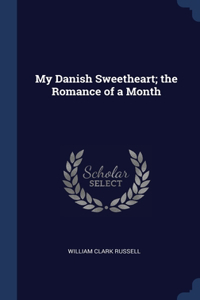 My Danish Sweetheart; the Romance of a Month