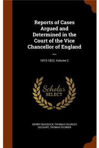Reports of Cases Argued and Determined in the Court of the Vice Chancellor of England ...