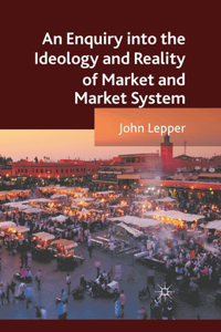 Enquiry Into the Ideology and Reality of Market and Market System