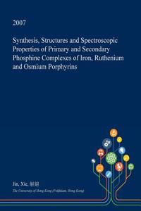 Synthesis, Structures and Spectroscopic Properties of Primary and Secondary Phosphine Complexes of Iron, Ruthenium and Osmium Porphyrins