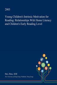 Young Children's Intrinsic Motivation for Reading: Relationships with Home Literacy and Children's Early Reading Level