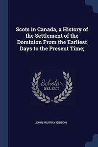 SCOTS IN CANADA, A HISTORY OF THE SETTLE