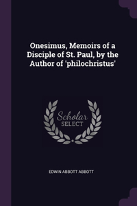 Onesimus, Memoirs of a Disciple of St. Paul, by the Author of 'philochristus'