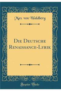 Die Deutsche Renaissance-Lyrik (Classic Reprint)