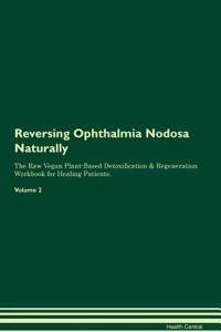 Reversing Ophthalmia Nodosa Naturally the Raw Vegan Plant-Based Detoxification & Regeneration Workbook for Healing Patients. Volume 2