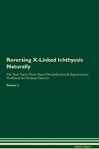 Reversing X-Linked Ichthyosis: Naturally the Raw Vegan Plant-Based Detoxification & Regeneration Workbook for Healing Patients. Volume 2
