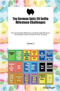 Toy German Spitz 20 Selfie Milestone Challenges Toy German Spitz Milestones for Memorable Moments, Socialization, Indoor & Outdoor Fun, Training Volume 3