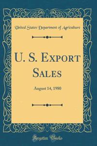 U. S. Export Sales: August 14, 1980 (Classic Reprint)