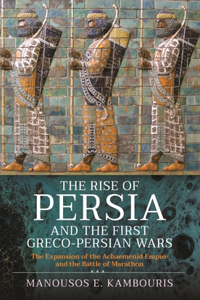 The Rise of Persia and the First Greco-Persian Wars