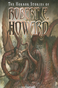 The Horror Stories of Robert E. Howard