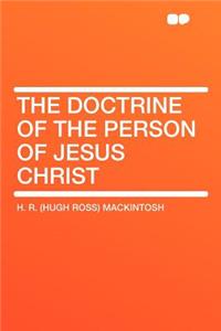 The Doctrine of the Person of Jesus Christ