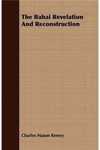 The Bahai Revelation and Reconstruction