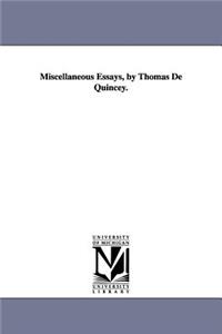 Miscellaneous Essays, by Thomas de Quincey.