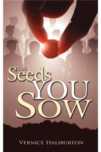 The Seeds You Sow